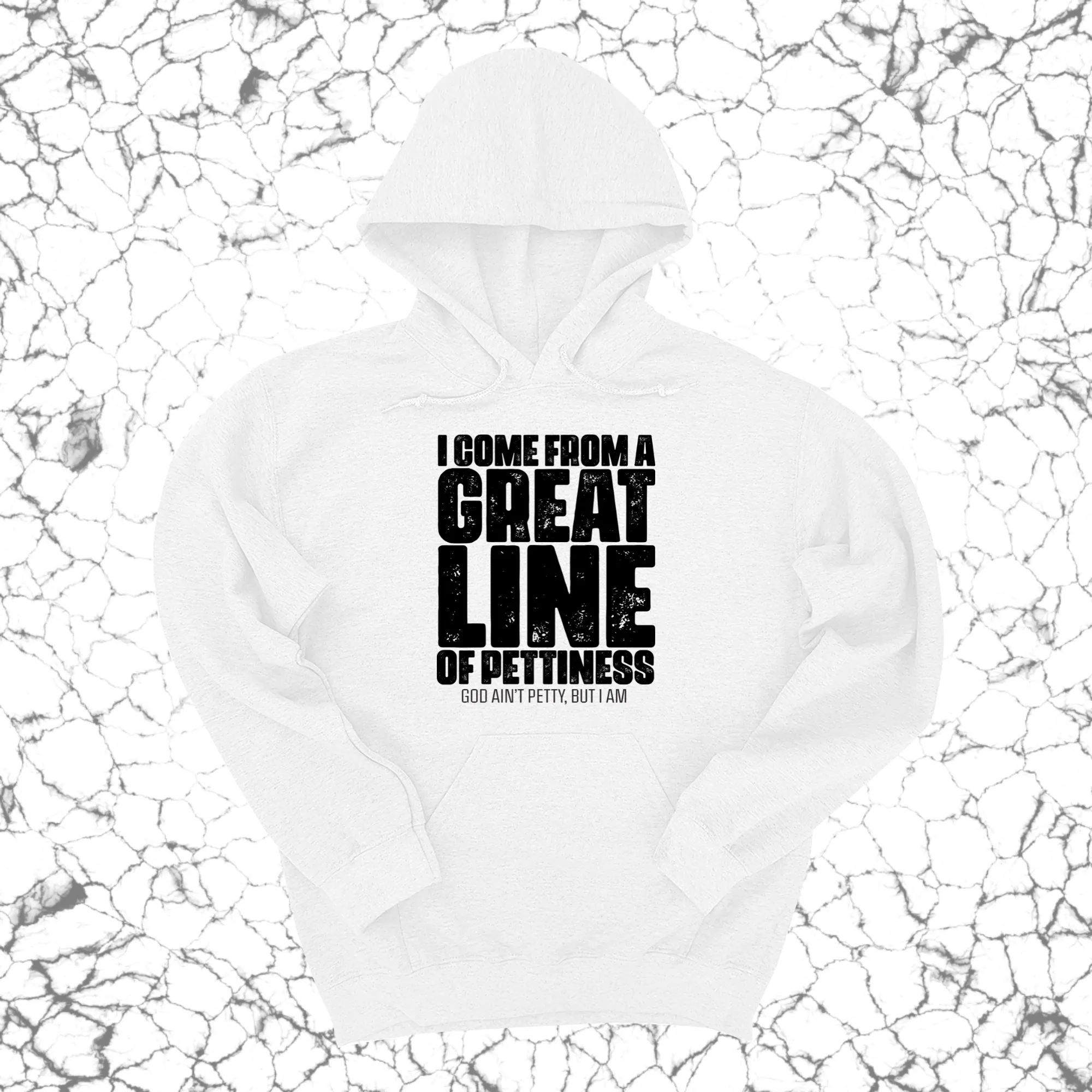 I come from a Great Line of Pettiness Unisex Hoodie