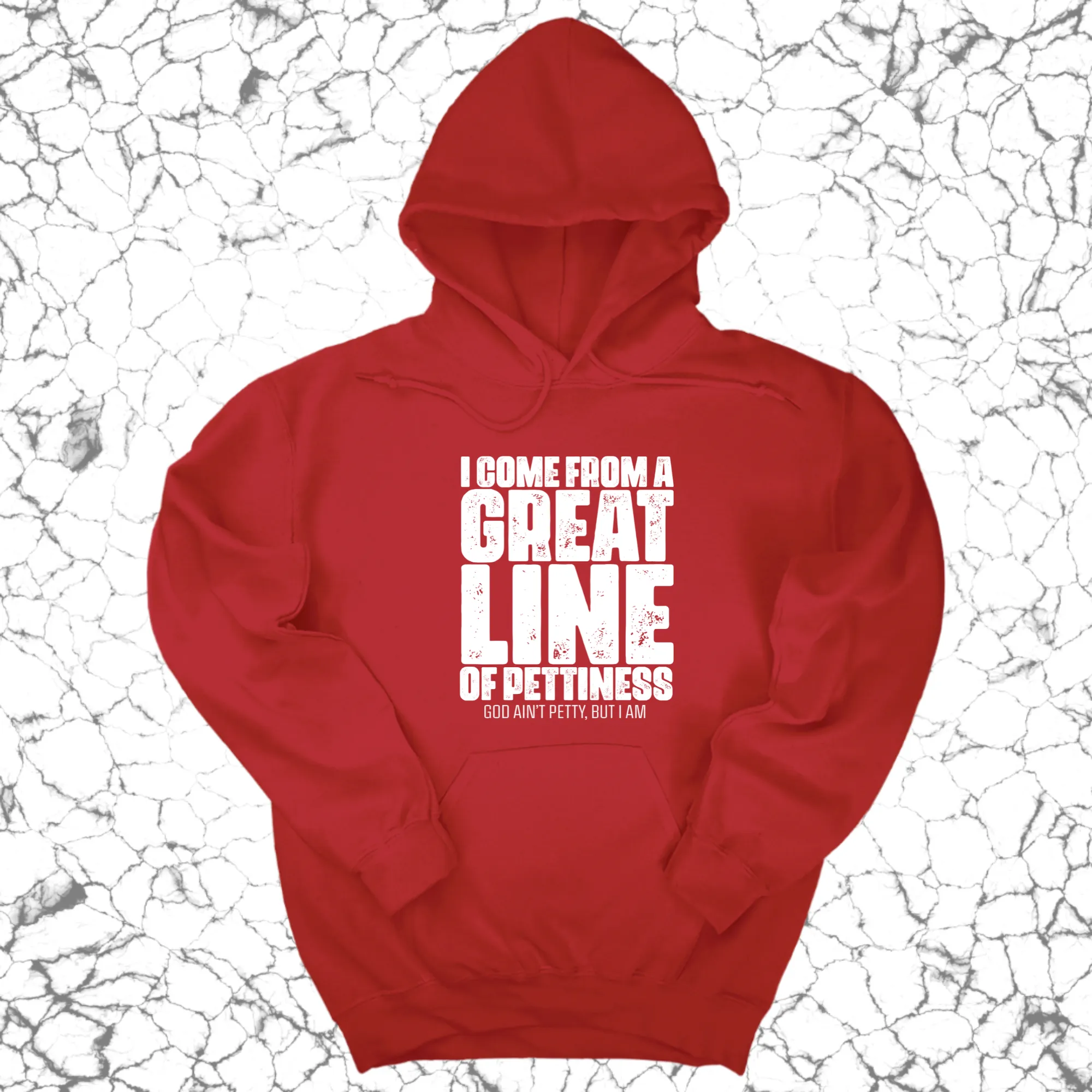 I come from a Great Line of Pettiness Unisex Hoodie